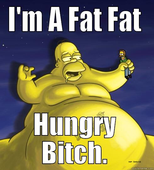 I'M A FAT FAT HUNGRY BITCH. Misc
