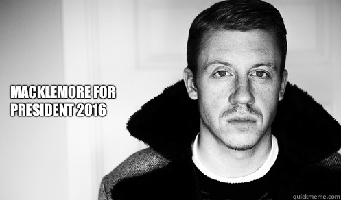 Macklemore For President 2016  