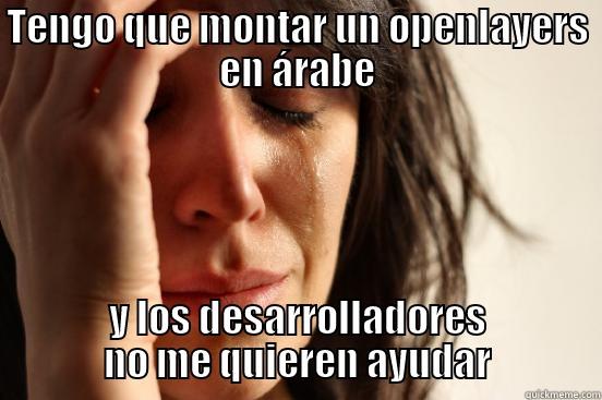 TENGO QUE MONTAR UN OPENLAYERS EN ÁRABE Y LOS DESARROLLADORES NO ME QUIEREN AYUDAR First World Problems