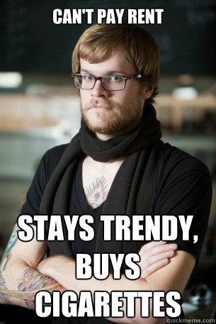 can't pay rent stays trendy, buys cigarettes  Hipster Barista