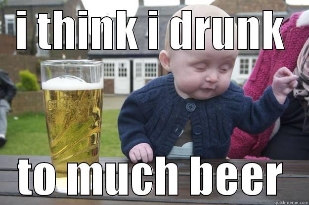 I THINK I DRUNK TO MUCH BEER drunk baby