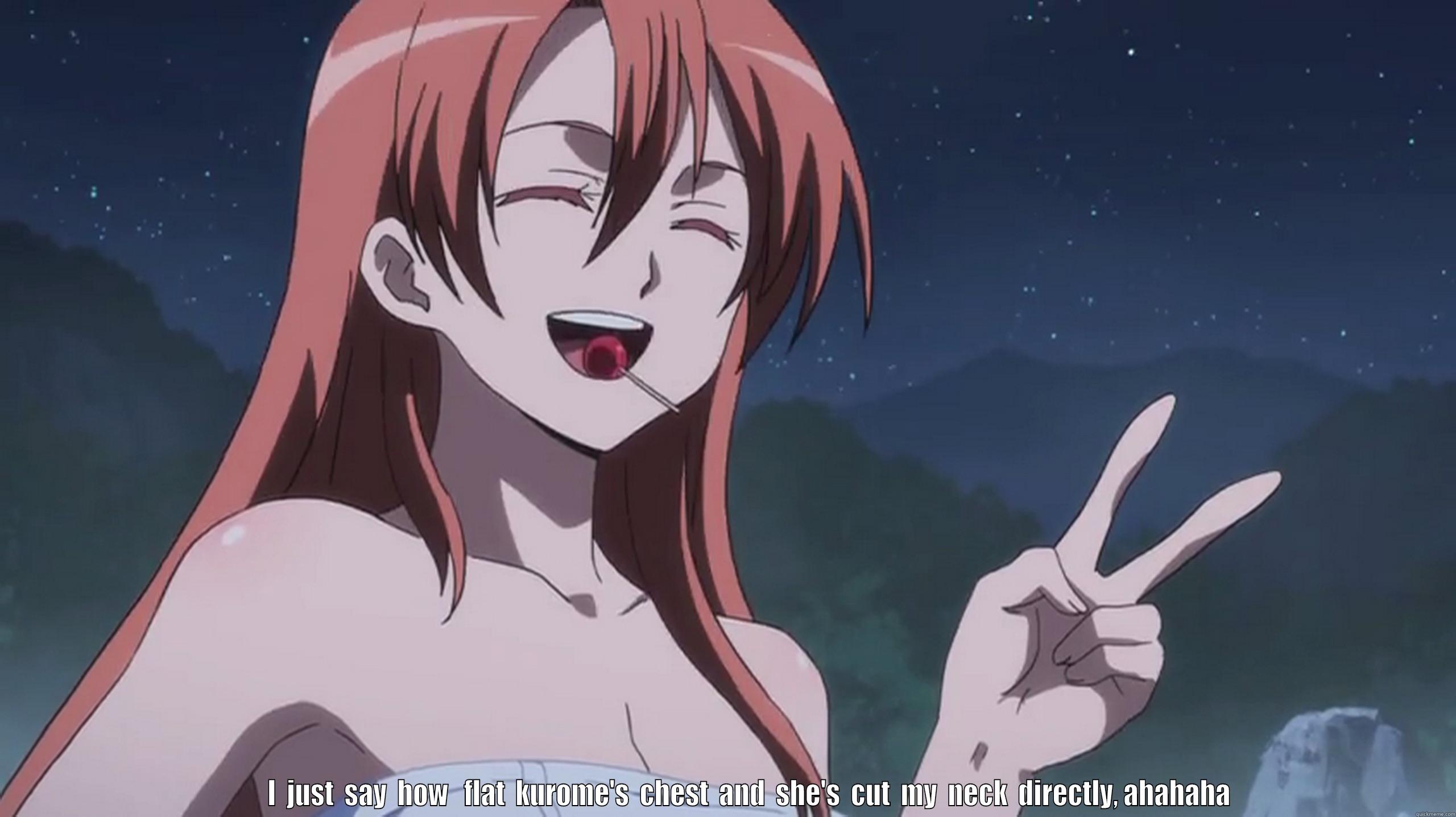 baka tatsumi 2 -                                       I  JUST  SAY  HOW   FLAT  KUROME'S  CHEST  AND  SHE'S  CUT  MY  NECK  DIRECTLY, AHAHAHA                             Misc