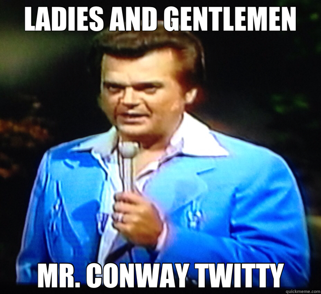 LADIES AND GENTLEMEN MR. CONWAY TWITTY  