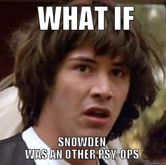    WHAT IF  SNOWDEN WAS AN OTHER PSY-OPS conspiracy keanu