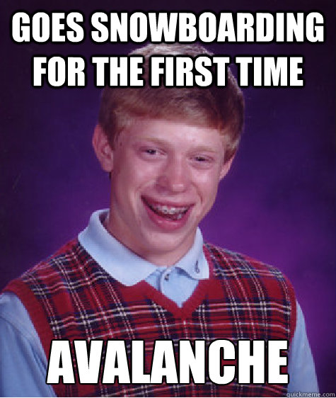 Goes snowboarding for the first time Avalanche   