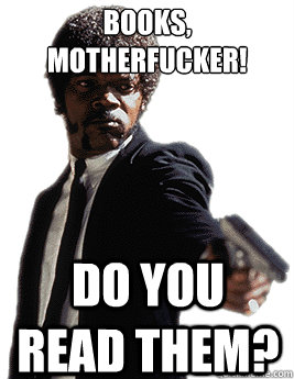 Books, Motherfucker! Do you read them?  Angry Jules
