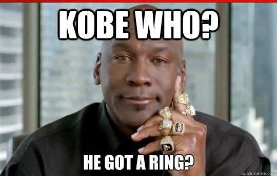 kobe who? he got a ring? - kobe who? he got a ring?  Relatively Successful Michael Jordan