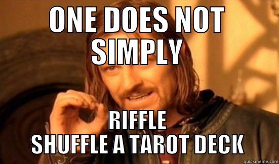 ONE DOES NOT SIMPLY RIFFLE SHUFFLE A TAROT DECK Boromir
