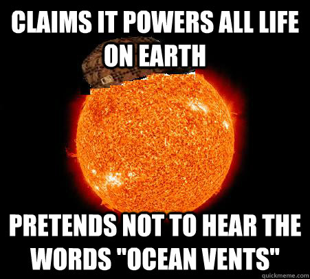 Claims it powers all life on earth pretends not to hear the words 