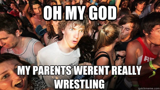 oh my god my parents werent really wrestling  Sudden Clarity Clarence