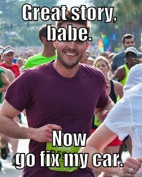 GREAT STORY, BABE. NOW GO FIX MY CAR. Ridiculously photogenic guy