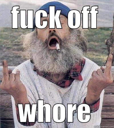 FUCK OFF WHORE Misc