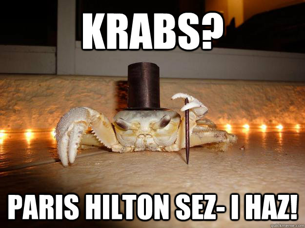 KRABS? Paris Hilton Sez- I haz!  Fancy Crab