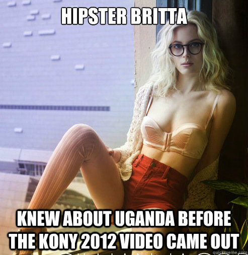 Hipster Britta Knew about Uganda before the Kony 2012 video came out  