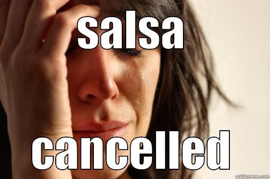 SALSA CANCELLED First World Problems