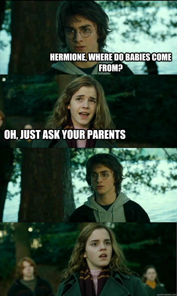 Hermione, where do babies come from? Oh, just ask your parents    Horny Harry