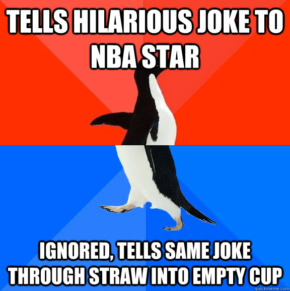 tells hilarious joke to NBA star ignored, tells same joke through straw into empty cup  Socially Awesome Awkward Penguin