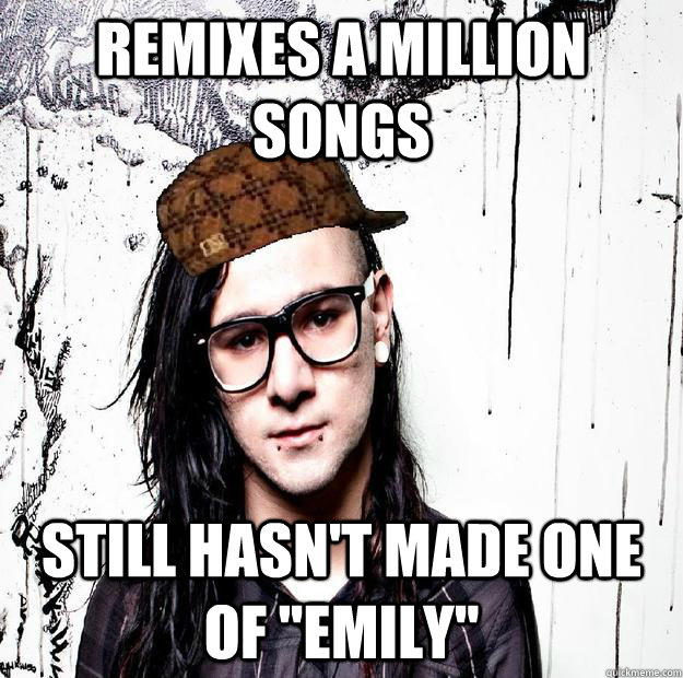 Remixes a million songs Still hasn't made one of 