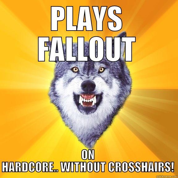 PLAYS FALLOUT ON HARDCORE.. WITHOUT CROSSHAIRS! Courage Wolf