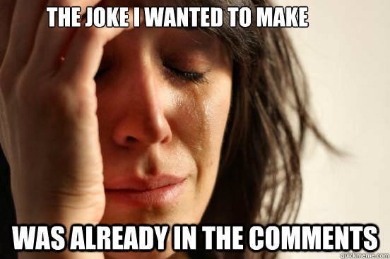 The joke I wanted to make was already in the comments  First World Problems
