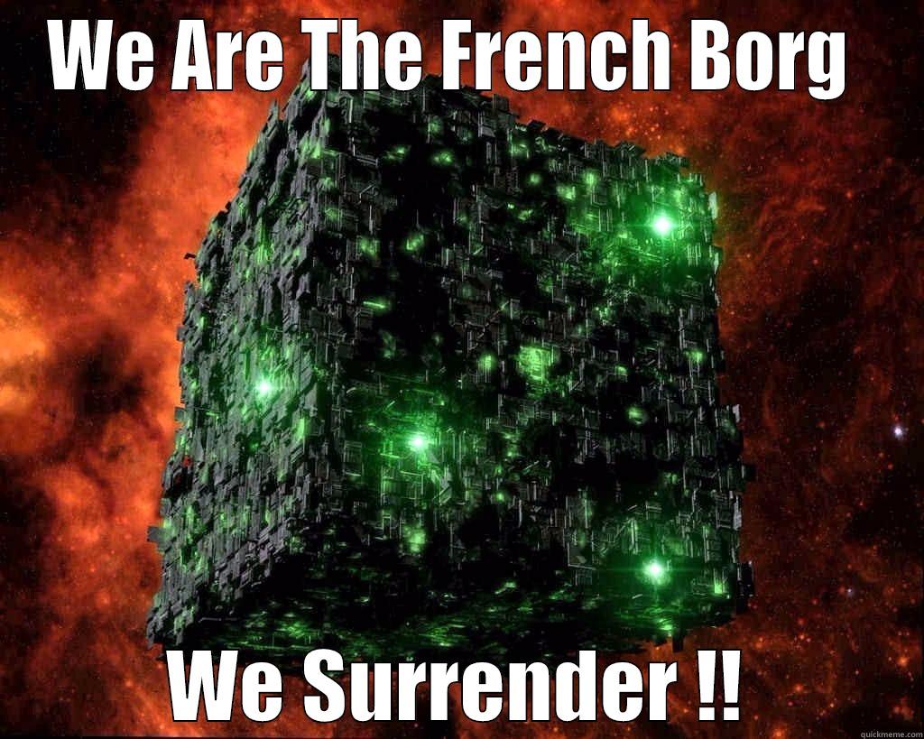 WE ARE THE FRENCH BORG  WE SURRENDER !! Misc