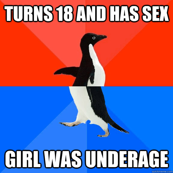 turns 18 and has sex girl was underage  Socially Awesome Awkward Penguin