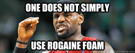 one does not simply use rogaine foam - one does not simply use rogaine foam  Lebron