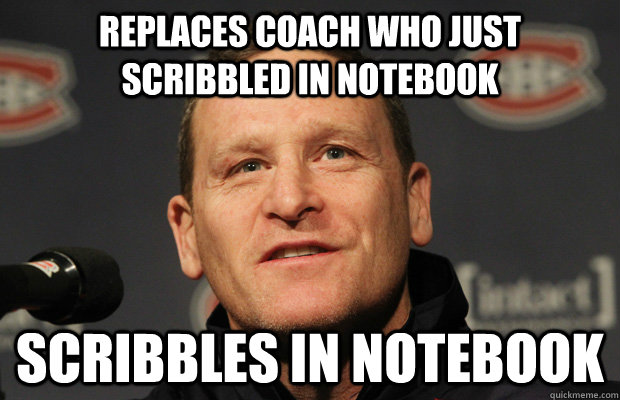 replaces coach who just scribbled in notebook scribbles in notebook  Dumbass Randy Cunneyworth