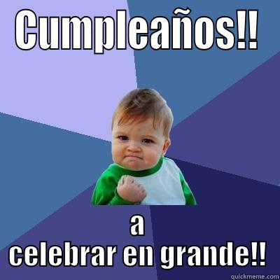 CUMPLEAÑOS!! A CELEBRAR EN GRANDE!! Success Kid