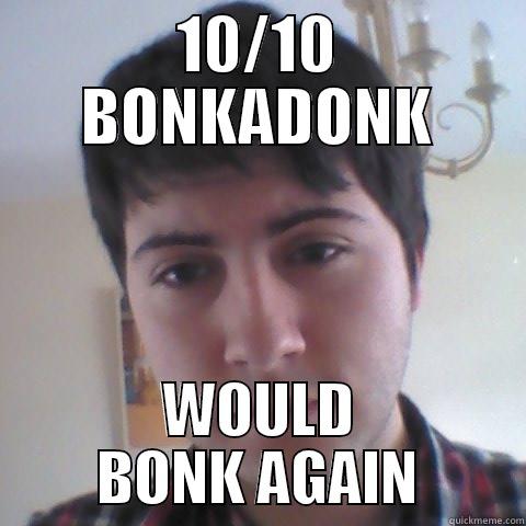 10/10 BONKADONK WOULD BONK AGAIN Misc