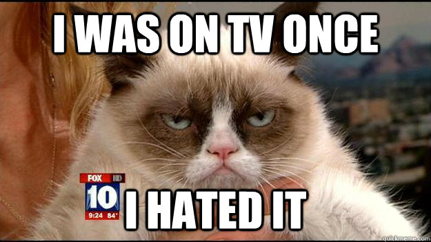 I was on TV once I hated it - I was on TV once I hated it  Grumpy cat TV