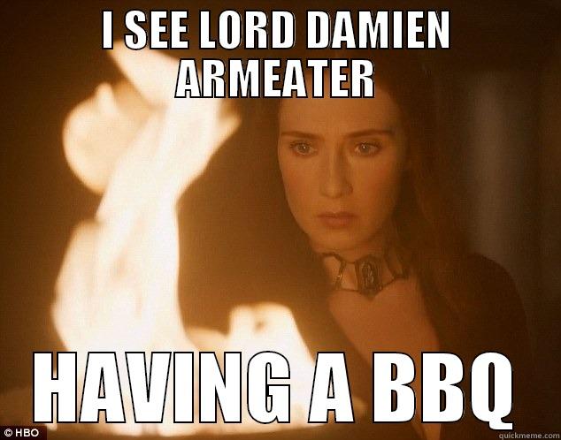 I SEE LORD DAMIEN ARMEATER HAVING A BBQ Misc