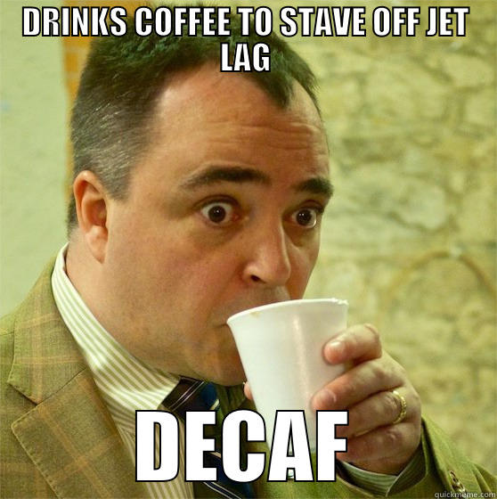 Bad Luck BDM - DRINKS COFFEE TO STAVE OFF JET LAG DECAF Misc