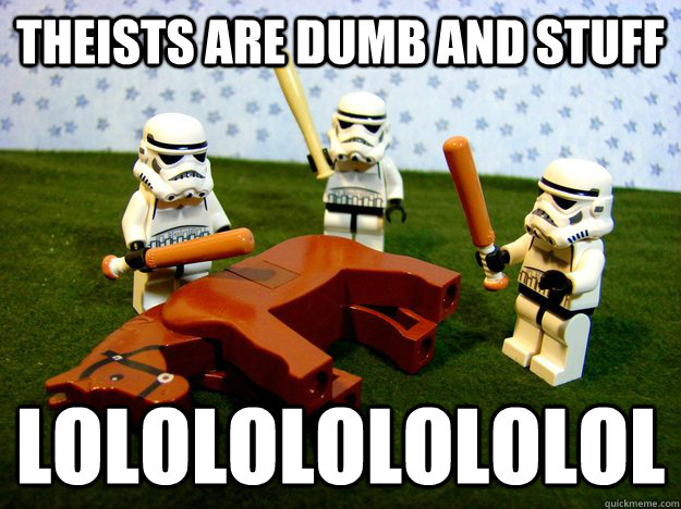theists are dumb and stuff lololololololol  Dead Horse