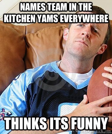 Names team In The Kitchen Yams Everywhere Thinks its funny  Fantasy Football Guy
