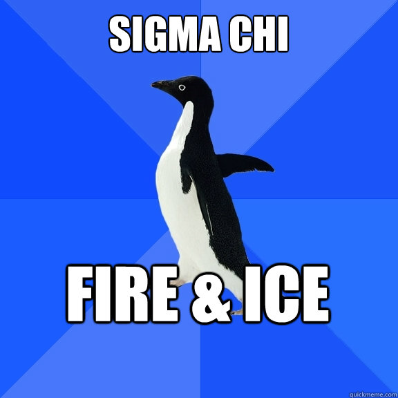 Sigma Chi Fire & Ice  Socially Awkward Penguin