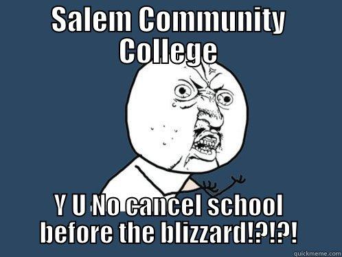 SALEM COMMUNITY COLLEGE Y U NO CANCEL SCHOOL BEFORE THE BLIZZARD!?!?! Y U No