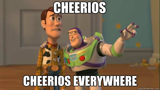Cheerios Cheerios everywhere  Everywhere