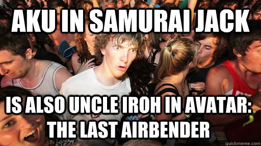 Aku in Samurai Jack Is also Uncle Iroh in Avatar: The Last Airbender  Sudden Clarity Clarence