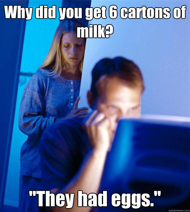 Why did you get 6 cartons of milk? 