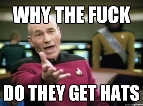 why the fuck do they get hats  Annoyed Picard HD