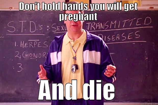 DON'T HOLD HANDS YOU WILL GET PREGNANT AND DIE Misc