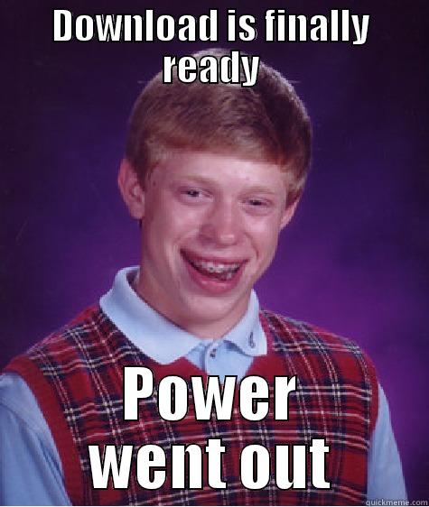 DOWNLOAD IS FINALLY READY POWER WENT OUT Bad Luck Brian