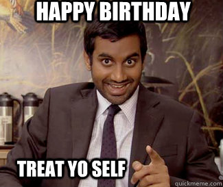 happy birthday treat yo self  tom haverford