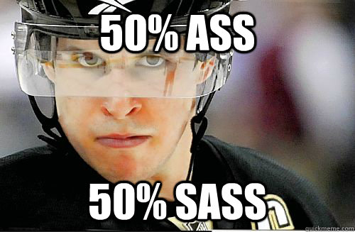 50% ass 50% sass  Sidney Crosby