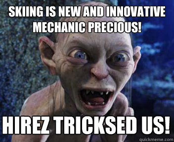 Skiing is new and innovative mechanic precious! Hirez tricksed us!  My Precious
