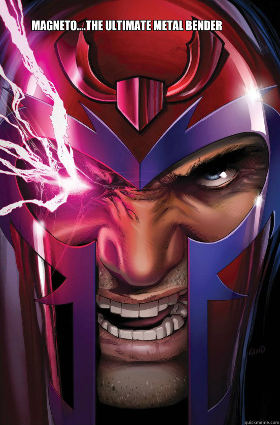 Magneto....the ultimate metal bender  Magneto