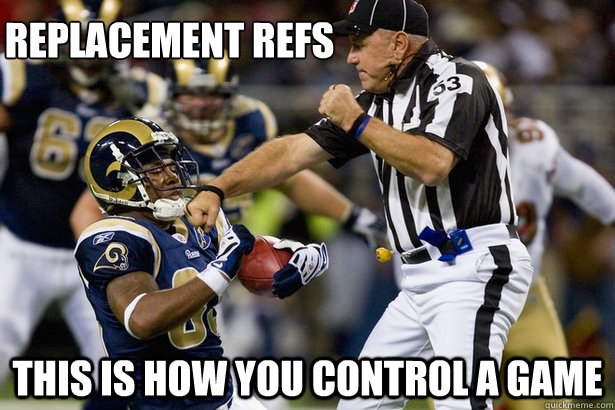 Replacement Refs This is how you control a game - Replacement Refs This is how you control a game  First dOWNed!