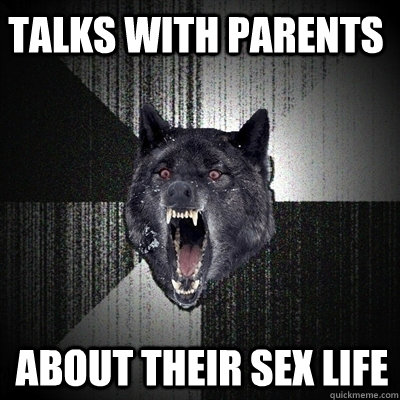 Talks with parents About their sex life  Bullets - Insanity wolf