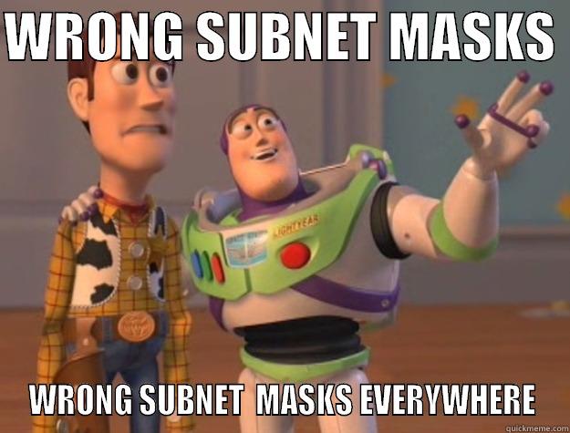 WRONG SUBNET MASKS  WRONG SUBNET  MASKS EVERYWHERE Toy Story